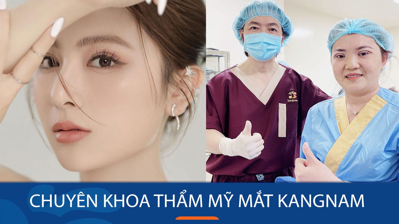 Chuyên khoa Thẩm mỹ mắt Kangnam: GIẢI QUYẾT MỌI KHUYẾT ĐIỂM MẮT