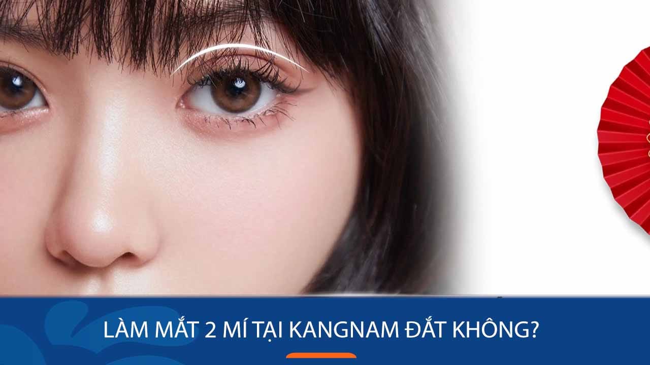 Làm mắt hai mí ở Kangnam có đắt không? Bảng giá chi tiết