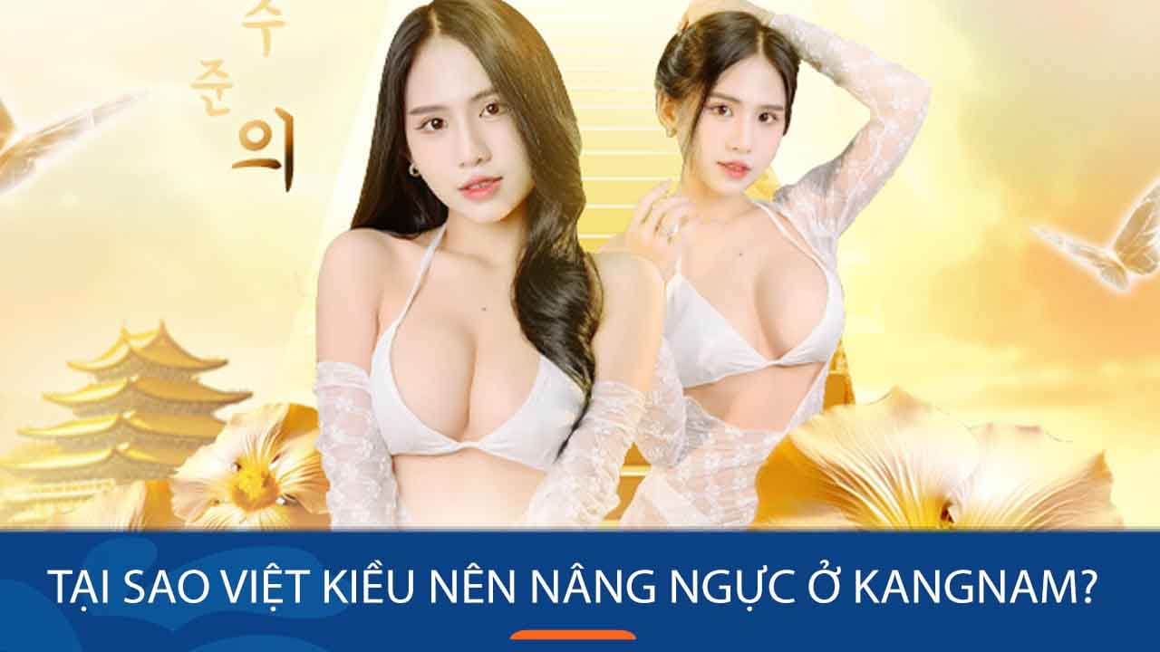 Tại sao Việt Kiều nên nâng ngực ở Kangnam